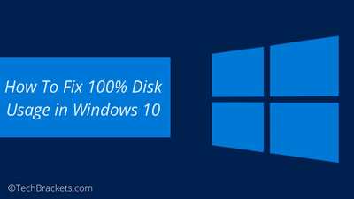 How To Fix 100% Disk Usage in Windows 10